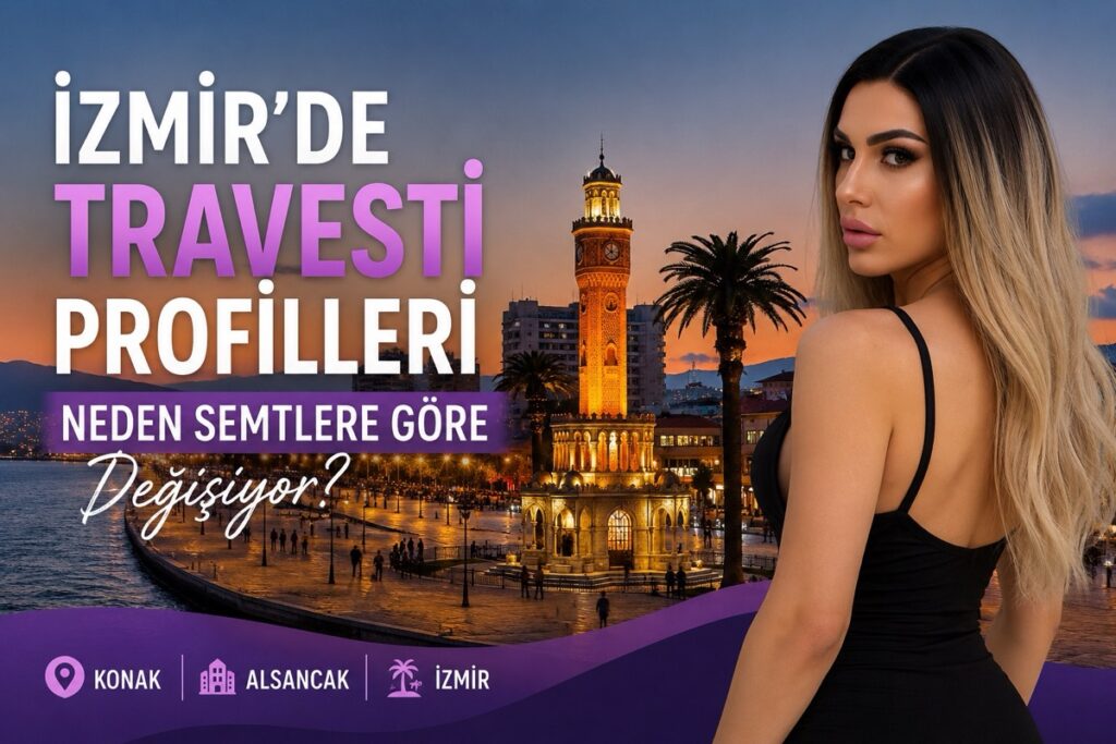 İzmir’de Travesti Profilleri Neden Semtlere Göre Değişiyor?